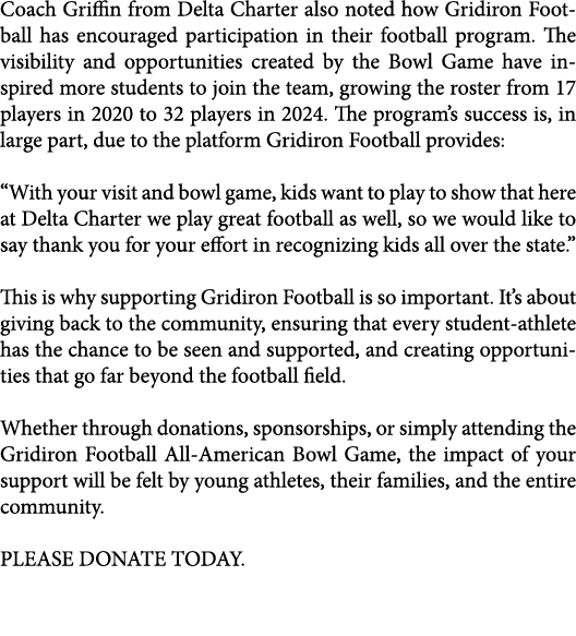 Coach Griffin from Delta Charter also noted how Gridiron Football has encouraged participation in their football prog...