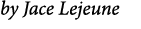 by Jace Lejeune
