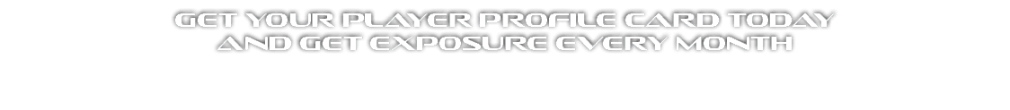 Get Your Player Profile Card Today and get Exposure every month