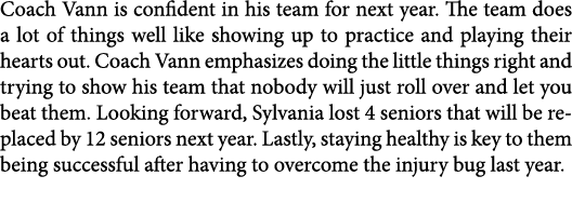 Coach Vann is confident in his team for next year. The team does a lot of things well like showing up to practice and...
