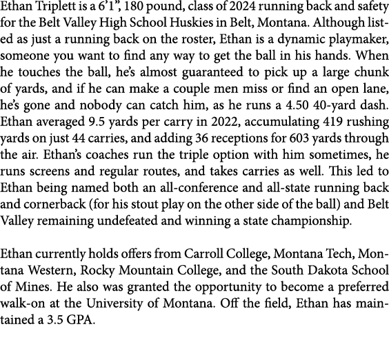 Ethan Triplett is a 6’1”, 180 pound, class of 2024 running back and safety for the Belt Valley High School Huskies in...