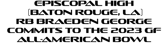 Episcopal High (Baton Rouge, LA) RB Braeden George Commits To The 2023 GF All-American Bowl