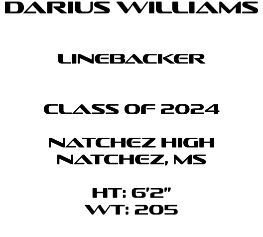 darius williams linebacker  Class of 2024 natchez High natchez, ms HT: 6’2” WT: 205