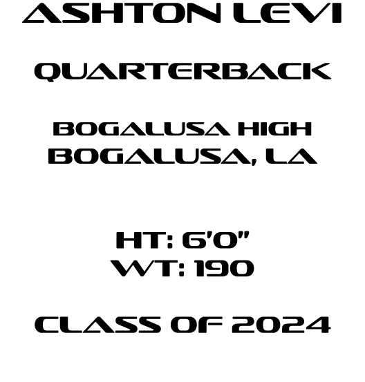 Ashton Levi quarterback Bogalusa High Bogalusa, la HT: 6’0” WT: 190 Class of 2024