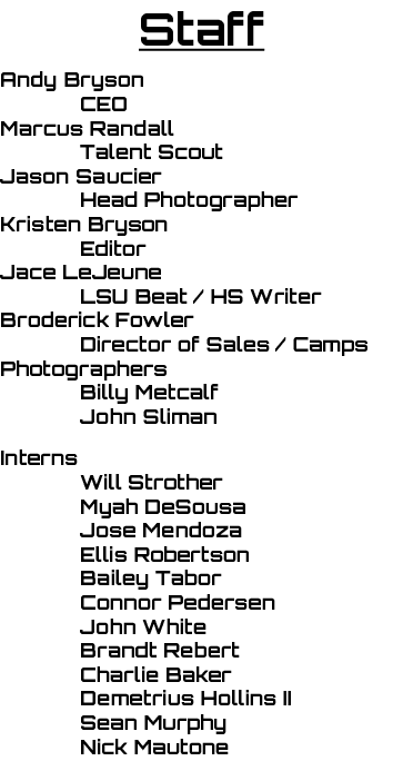 Staff Andy Bryson CEO Marcus Randall Talent Scout Jason Saucier Head Photographer Kristen Bryson Editor Jace LeJeune ...