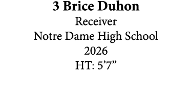 3 Brice Duhon Receiver Notre Dame High School 2026 HT: 5’7”