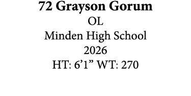 72 Grayson Gorum OL Minden High School 2026 HT: 6’1” WT: 270