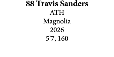 88 Travis Sanders ATH Magnolia 2026 5’7, 160