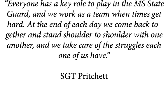 “Everyone has a key role to play in the MS State Guard, and we work as a team when times get hard. At the end of each...