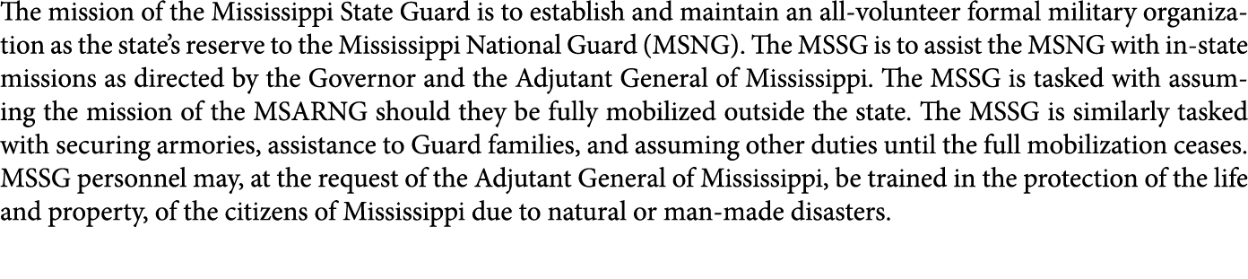 The mission of the Mississippi State Guard is to establish and maintain an all-volunteer formal military organization...