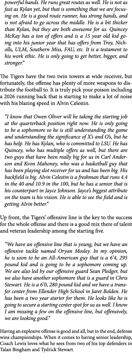 powerful hands. He runs great routes as well. He is not as fast as Kylan yet, but that is something that we are focus...