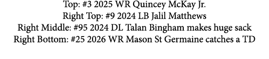 Top: #3 2025 WR Quincey McKay Jr. Right Top: #9 2024 LB Jalil Matthews Right Middle: #95 2024 DL Talan Bingham makes ...