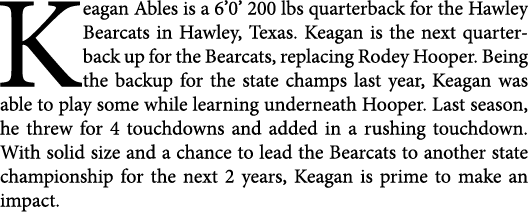 Keagan Ables is a 6’0’ 200 lbs quarterback for the Hawley Bearcats in Hawley, Texas. Keagan is the next quarterback u...