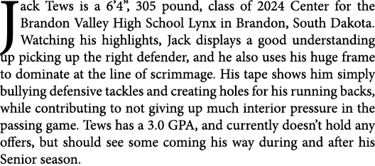 Jack Tews is a 6’4”, 305 pound, class of 2024 Center for the Brandon Valley High School Lynx in Brandon, South Dakota...