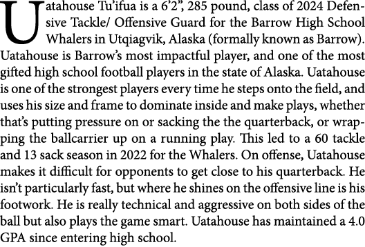 Uatahouse Tu’ifua is a 6’2”, 285 pound, class of 2024 Defensive Tackle/ Offensive Guard for the Barrow High School Wh...