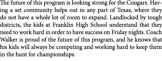The future of this program is looking strong for the Cougars. Having a set community helps out in any part of Texas, ...
