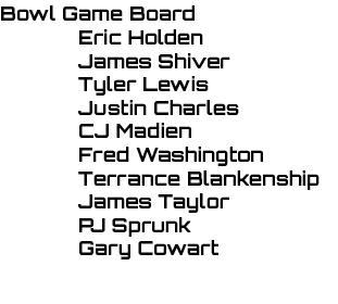 Bowl Game Board Eric Holden James Shiver Tyler Lewis Justin Charles CJ Madien Fred Washington Terrance Blankenship Ja...