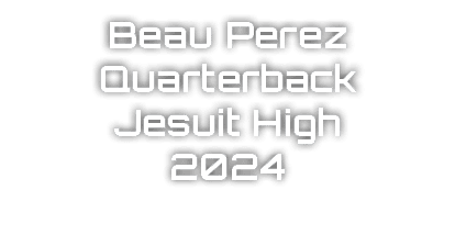 Beau Perez Quarterback Jesuit High 2024