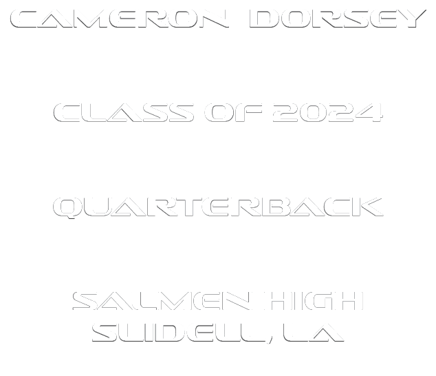 Cameron Dorsey Class of 2024  Quarterback  Salmen High Slidell, LA 