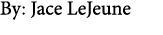 By: Jace LeJeune