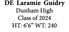 DE Laramie Guidry Dunham High Class of 2024 HT: 6’6” WT: 240