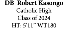 DB Robert Kasongo Catholic High Class of 2024 HT: 5’11” WT180