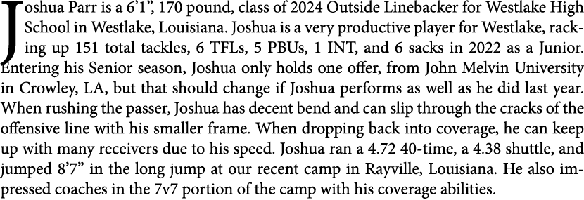 Joshua Parr is a 6’1”, 170 pound, class of 2024 Outside Linebacker for Westlake High School in Westlake, Louisiana. J...