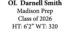 OL Darnell Smith Madison Prep Class of 2026 HT: 6’2” WT: 320