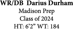 WR/DB Darius Durham Madison Prep Class of 2024 HT: 6’2” WT: 184