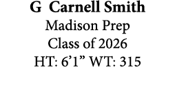 G Carnell Smith Madison Prep Class of 2026 HT: 6’1” WT: 315