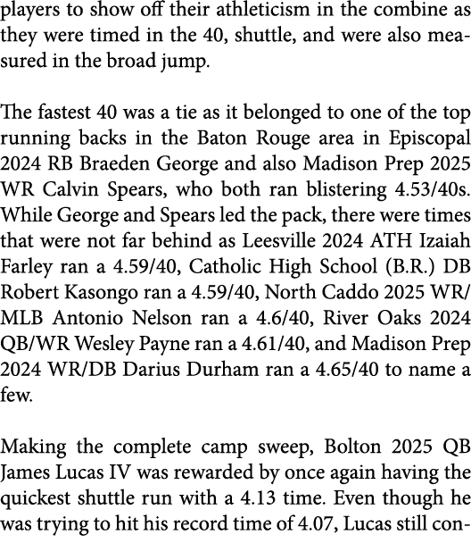 players to show off their athleticism in the combine as they were timed in the 40, shuttle, and were also measured in...